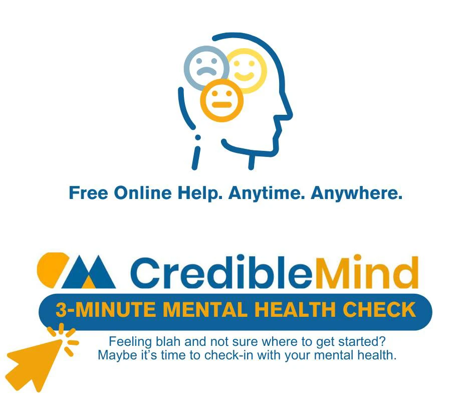 Free online help. Anytime. Anywhere. CredibleMind 3 Minute Mental Health Check. Feeling blah and not sure where to get started? Maybe it's time to check in with your mental health.